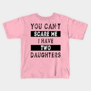 You can't scare me I have two daughters Kids T-Shirt